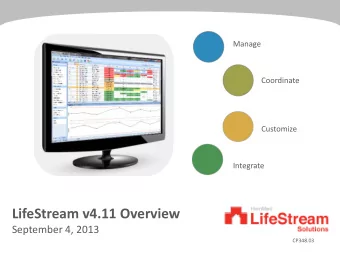 LifeStream v4.11 Overview  September 4, 2013  CP348.03  Objectives and Agenda    Objectives: