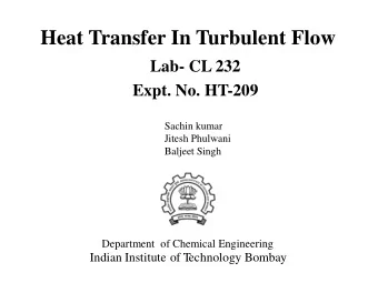 Heat Transfer In Turbulent Flow  Lab- CL 232  Expt. No. HT-209  Sachin kumar  Jitesh Phulwani