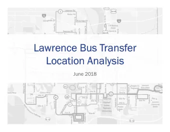 Lawrence Bus Transfer  Location Analysis  June 2018  Study Team  Sarah Frost  Project Manager