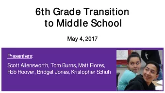 6th Grad  ade T  Tran  ansition  to  o Middle S  School  ool  May 4  4, 2017  17  Presenters: