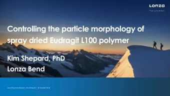 spray dried Eudragit L100 polymer  Kim Shepard, PhD  Lonza Bend  Lonza Pharma &amp; Biotech | Kim