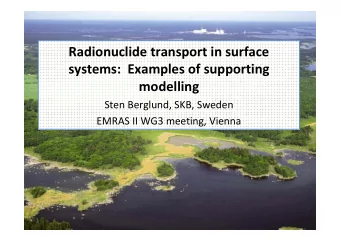 Radionuclide transport in surface systems: Examples of supporting  modelling Sten Berglund, SKB,