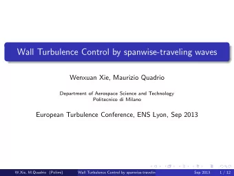 Wall Turbulence Control by spanwise-traveling waves  Wenxuan Xie, Maurizio Quadrio  Department of