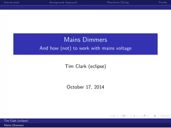 Mains Dimmers  And how (not) to work with mains voltage  Tim Clark (eclipse)  October 17, 2014  Tim