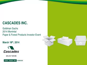 CASCADES INC.  Goldman Sachs  2014 Montral  Paper &amp; Forest Products Investor Event March 18