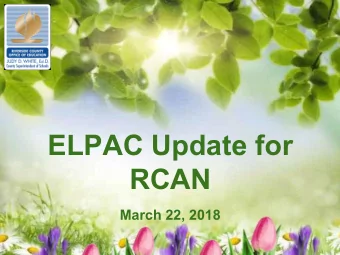 ELPAC Update for  RCAN  March 22, 2018  ELPAC Updates  The window for the operational Initial ELPAC