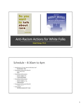 AntiRacism Actions for White Folks  Ralph Bangs, Ph.D.  Schedule  8:30am to 4pm
