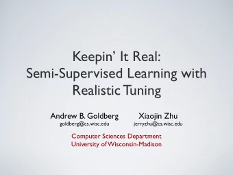 Keepin It Real:  Semi-Supervised Learning with  Realistic Tuning  Andrew B. Goldberg  Xiaojin