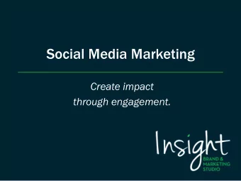 Social Media Marketing  Create impact  through engagement. At Insight Marketing we facilitate, plan
