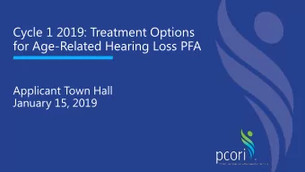 Cycle 1 2019: Treatment Options  for Age-Related Hearing Loss PFA  Applicant Town Hall  January 15,