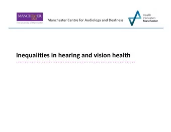 Inequalities in hearing and vision health  Manchester Centre for Audiology and Deafness (ManCAD)