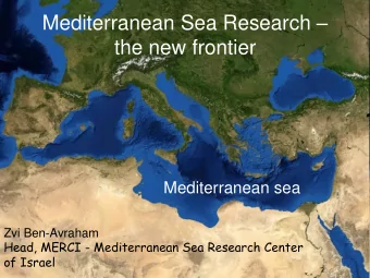 Mediterranean Sea Research   the new frontier  Mediterranean sea  Zvi Ben-Avraham  Head, MERCI -