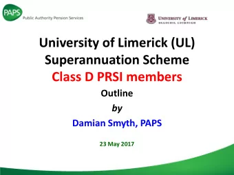 University of Limerick (UL)  Superannuation Scheme  Class D PRSI members  Outline  by  Damian