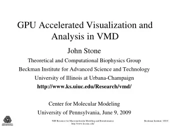 GPU Accelerated Visualization and  Analysis in VMD  John Stone  Theoretical and Computational