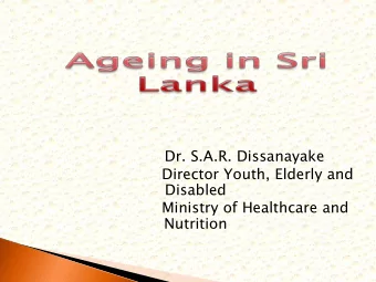 Dr. S.A.R. Dissanayake  Director Youth, Elderly and  Disabled  Ministry of Healthcare and