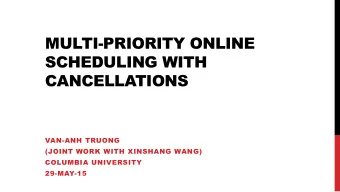 SCHEDULING WITH  CANCELLATIONS  VAN-ANH TRUONG  (JOINT WORK WITH XINSHANG WANG)  COLUMBIA