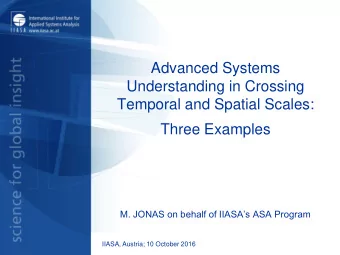 Understanding in Crossing  Temporal and Spatial Scales:  Three Examples  M. JONAS on behalf of