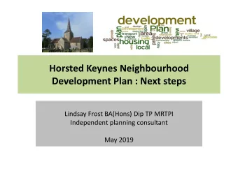 Horsted Keynes Neighbourhood  Development Plan : Next steps  Lindsay Frost BA(Hons) Dip TP MRTPI