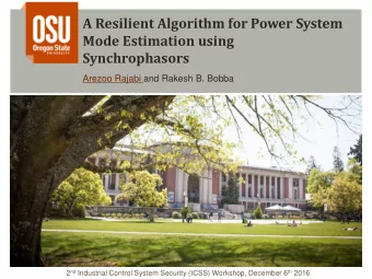 Mode Estimation using  Synchrophasors  Arezoo Rajabi and Rakesh B. Bobba 2 nd Industrial Control