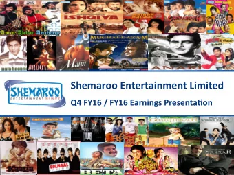 Shemaroo Entertainment Limited  Q4 FY16 / FY16 Earnings Presenta9on  Execu9ve Summary  Overview