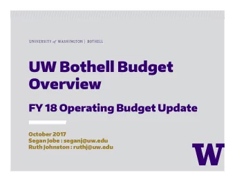 UW Bothell Budget  Overview  FY 18 Operating Budget Update  October 2017  Segan Jobe :