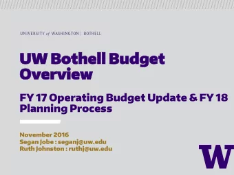 UW  UW Bothe  Bothell  ll Budget  Budget  Overv  Overview  iew  FY 17 Operating Budget Update &amp;