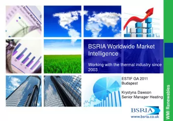BSRIA Worldwide Market  Intelligence  Working with the thermal industry since  2003  ESTIF GA 2011