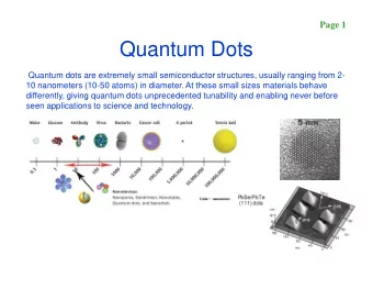 Quantum Dots  Quantum dots are extremely small semiconductor structures, usually ranging from 2-