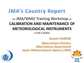 CALIBRATION AND MAINTENANCE OF  METEOROLOGICAL INSTRUMENTS  in RA II (ASIA)  0. Overview of JMA
