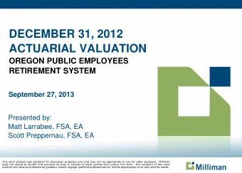 ACTUARIAL VALUATION  OREGON PUBLIC EMPLOYEES  RETIREMENT SYSTEM  September 27, 2013  Presented by: