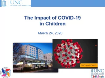 The Impact of COVID-19  in Children  March 24, 2020  Agenda  Introductions  Scientific Update  UNC