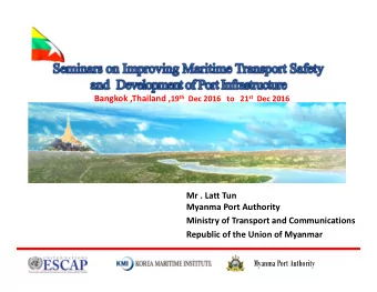Mr . Latt Tun Myanma Port Authority Ministry of Transport and Communications Republic of the Union