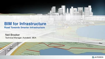 BIM for Infrastructure  Road Towards Smarter Infrastructure  Neil Brooker  Technical Manager,