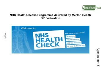 NHS Health Checks Programme delivered by Merton Health  GP Federation  Page 7  Agenda Item 5  What