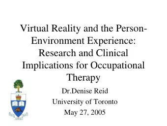 Virtual Reality and the Person-  Environment Experience:  Research and Clinical  Implications for