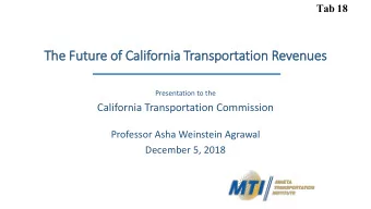 n Revenues  The  e Future  e of  f Cali  lifornia  a Transportation  Presentation to the California