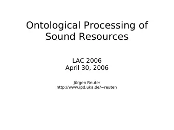 Ontological Processing of  Sound Resources  LAC 2006  April 30, 2006  Jrgen Reuter