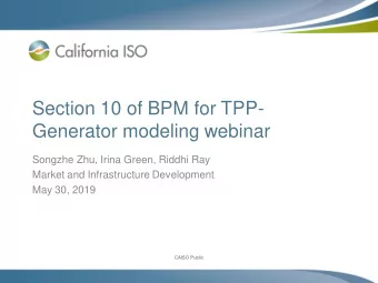 Section 10 of BPM for TPP-  Generator modeling webinar  Songzhe Zhu, Irina Green, Riddhi Ray