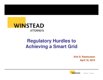 Regulatory Hurdles to  Achieving a Smart Grid  Kirk D. Rasmussen  April 16, 2010  A Few Disclaimers