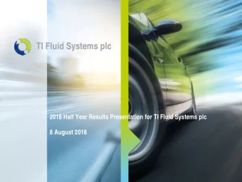 TI Fluid Systems plc  2018 Half Year Results Presentation for TI Fluid Systems plc  8 August 2018