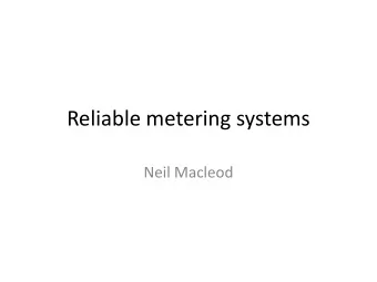 Reliable metering systems  Neil Macleod  Metering hierarchy  Transfer meters to ensure an