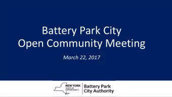 Battery Park City  Open Community Meeting March 22, 201 7  Agenda  Welcome  Downtown Little