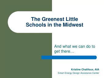 The Greenest Little  Schools in the Midwest  And what we can do to  get there  Kristine