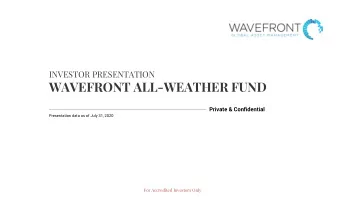 WAVEFRONT ALL-WEATHER FUND  Private &amp; Confidential  Presentation data as of July 31, 2020  For