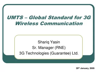 UMTS  Global Standard for 3G  Wireless Communication  Shariq Yasin  Sr. Manager (RNE)  3G