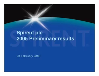 Spirent plc  2005 Preliminary results  23 February 2006  This presentation and the subsequent