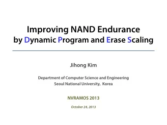Improving NAND Endurance  by Dynamic Program and Erase Scaling  Jihong Kim  Department of Computer