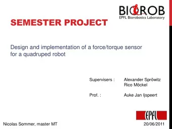 SEMESTER PROJECT  Design and implementation of a force/torque sensor  for a quadruped robot