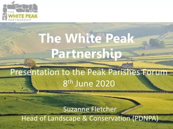 The White Peak  Partnership  Presentation to the Peak Parishes Forum 8 th June 2020  Suzanne