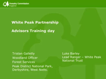 Advisors Training day  Tristan Galletly  Luke Barley Lead Ranger  White Peak  Woodland Officer
